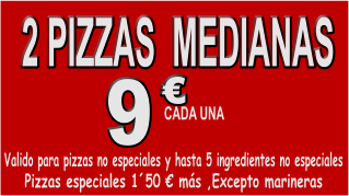 2 PIZZAS MEDIANAS       VALIDO PARA PIZZAS NO ESPECIALES Y HASTA 5 INGREDIENTES NO ESPECIALES.            PARA RECOGER Y DOMICILIO.       OFERTAS NO ACUMULABLES  