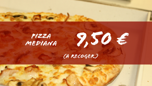 PIZZA MEDIANA ESPECIALIDAD O AL GUSTO HASTA CUATRO INGREDIENTES  A RECOGER EN LOCAL
