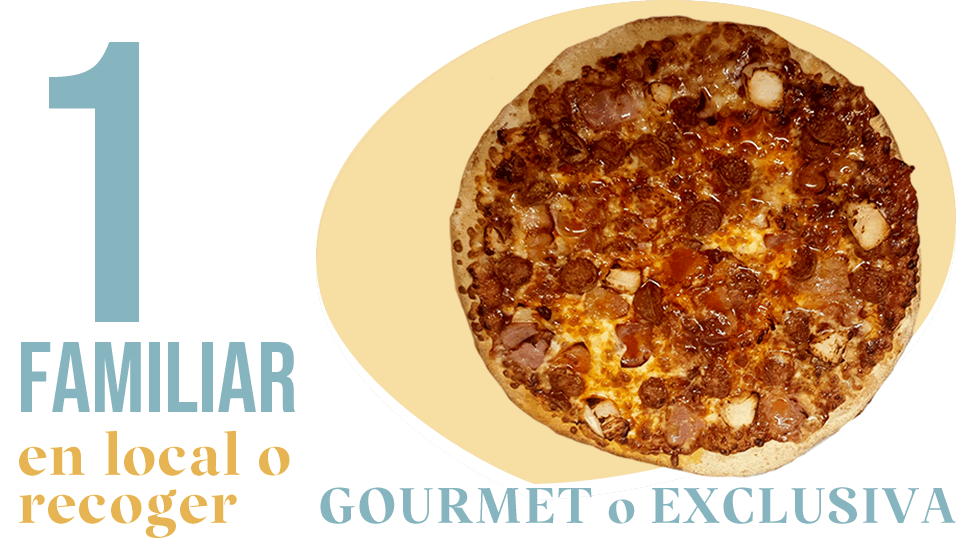 Pizza Familiar Gourmet o Exclusica x 19.95€