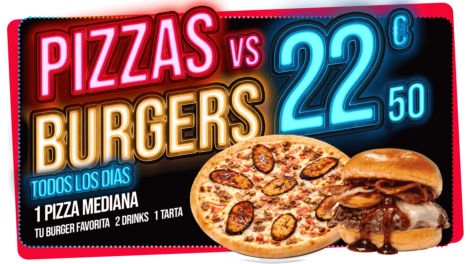 TODOS LOS DIAS 1 Pizza mediana mas tu burger favorita mas 2 bebidas mas 1 tarta