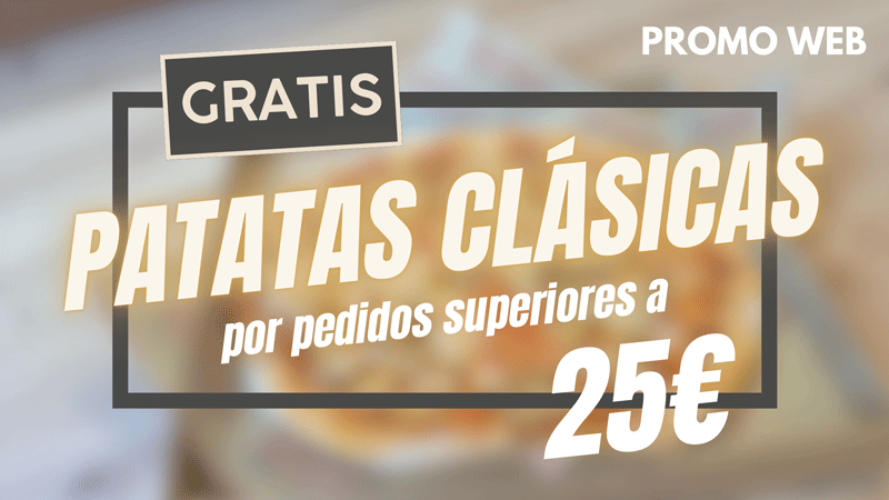 EXCLUSIVO ONLINE. Regalo Patatas Normales por pedidos superiores a 25€. 